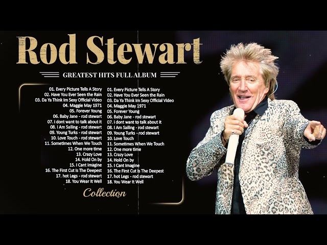 Rod Stewart Greatest Hits ~ Have You Ever Seen The Rain, Do Ya Think I'm Sexy, Young Turk