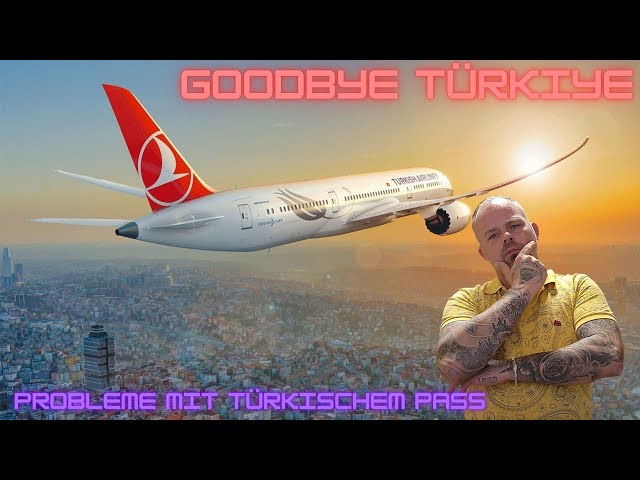 Goodbye Türkiye mit Problemen