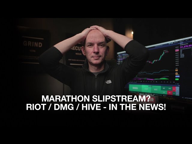 Marathon Slipstream News! Riot, DMG, Hive - In The News! Bitcoin Down, Miners Up?