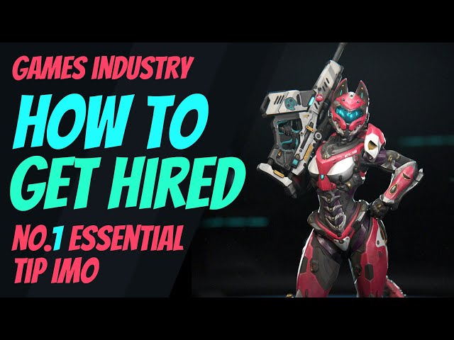 How To Get Hired In The Games Industry - The Top Tip IMO