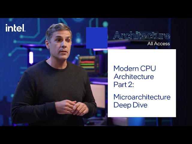 Architecture All Access: Modern CPU Architecture 2 - Microarchitecture Deep Dive | Intel Technology