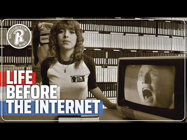 Life Before the Internet… You had to do WHAT!