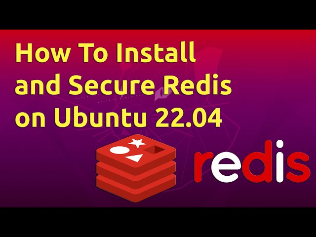 How To Install and Secure Redis on Ubuntu 22.04