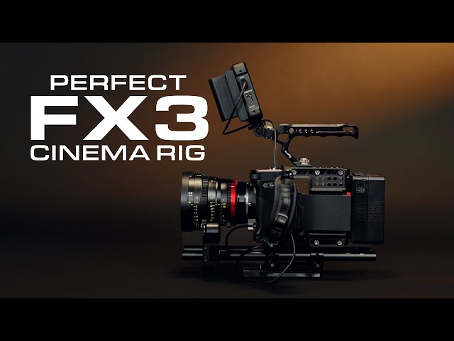 The Perfect FX3 CINEMA RIG