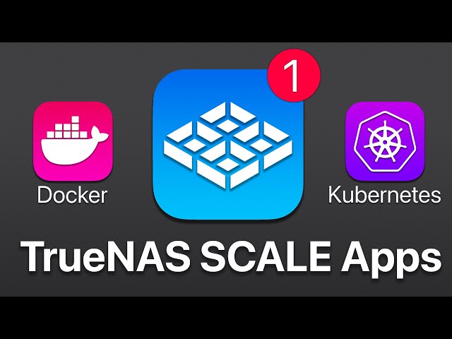 TrueNAS Scale Apps - Official, Unofficial, Docker, and Kubernetes