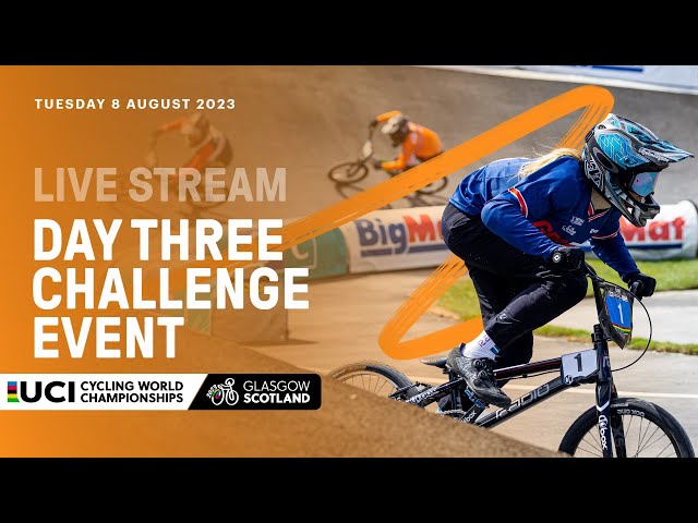 LIVE - Day Three BMX Racing Challenge Event | 2023 UCI Cycling World Championships