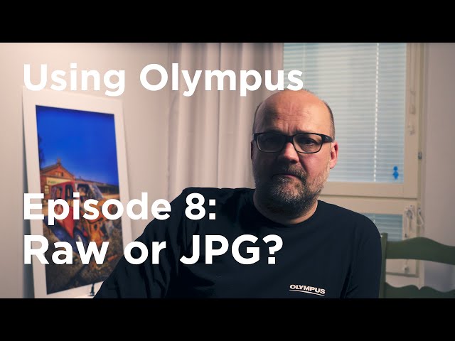 Tutorial: Using Olympus Episode 8: Raw or Jpg?