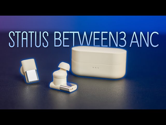 Status Between 3ANC Review - TWS with a good sound profile and battery life!