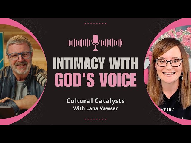 Intimacy with God's Voice || Cultural Catalysts with Kris Vallotton and Lana Vawser