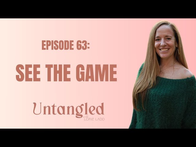 UNTANGLED Episode 63: SEE THE GAME