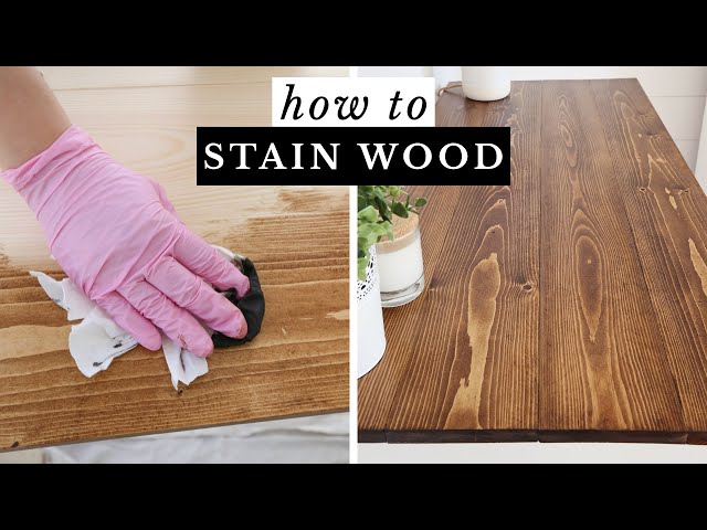 How to Stain Wood | Easy Tips for Staining Wood & Getting a Beautiful Finish!