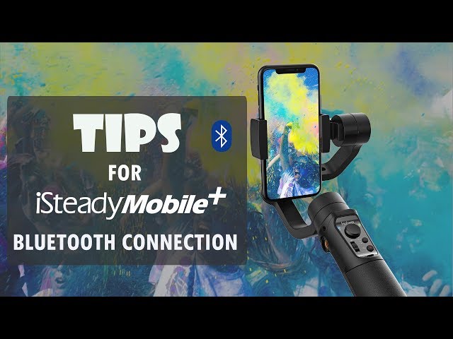 TIPS for iSteady Mobile+ Bluetooth Connection