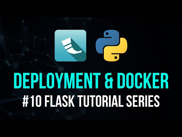 Deployment & Docker - Flask Tutorial Series #10