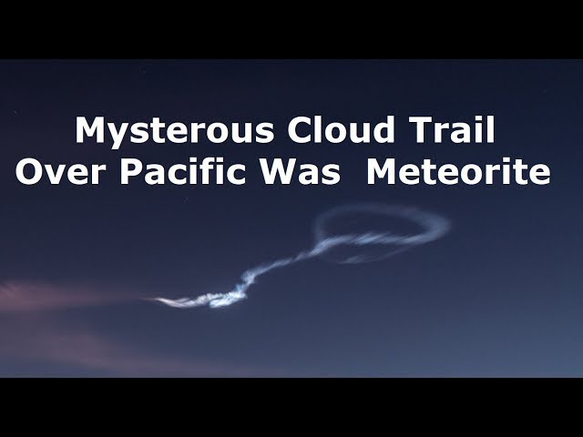 Mysterious Cloud Trail Over California Was A Meteor Trail