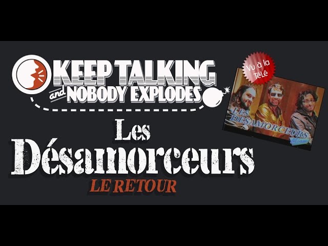 (Fred/Seb/Karim) Les Désamorceurs "Le Retour" -  Keep Talking and Nobody Explodes