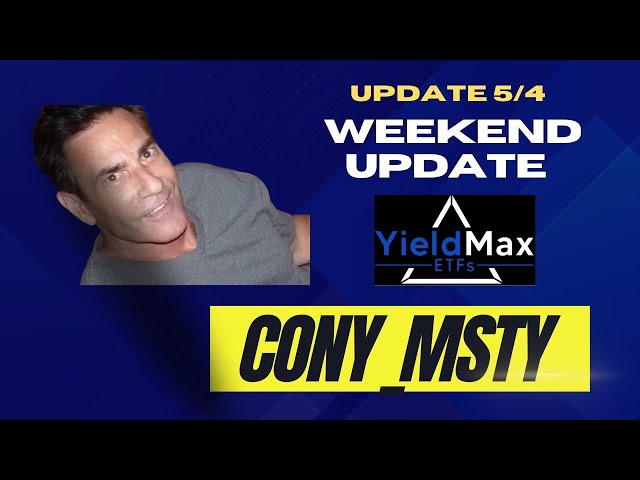 CONY MSTY 5 4 weekend update