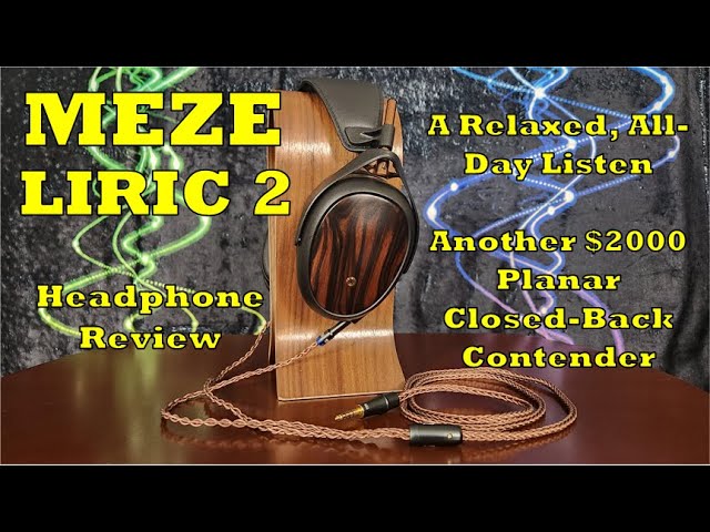 Meze Liric 2 Headphone Review - Much Improved. Another Contender.