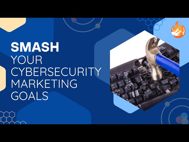 Smash your Cybersecurity Marketing Goals