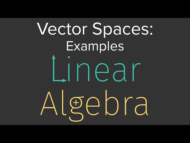 LinAlg 03: Examples of Vector Spaces