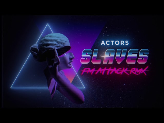 ACTORS - Slaves FM ATTACK RMX
