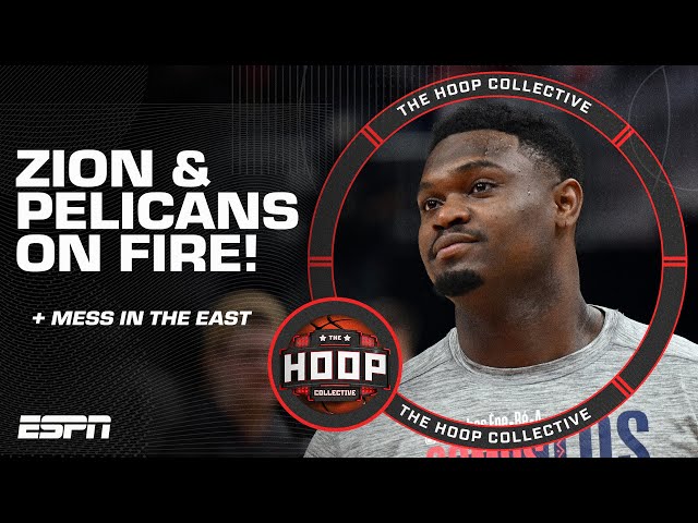 Zion’s Pelicans are on fire + the MESS in the Eastern Conference | The Hoop Collective