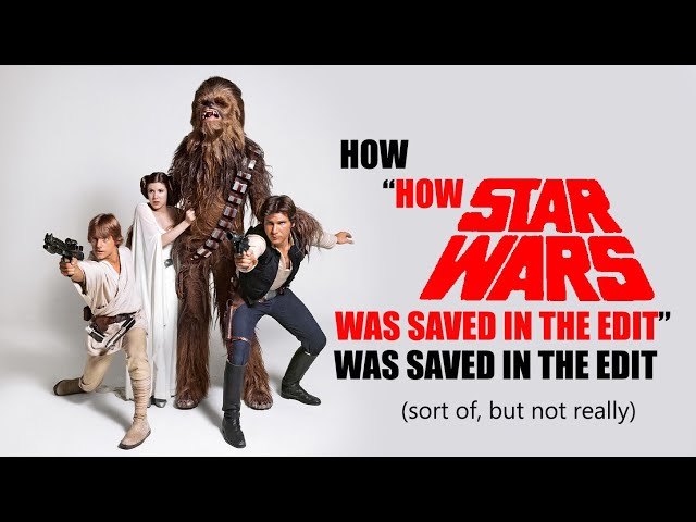 How "How Star Wars was saved in the edit" was saved in the edit (sort of, but not really)