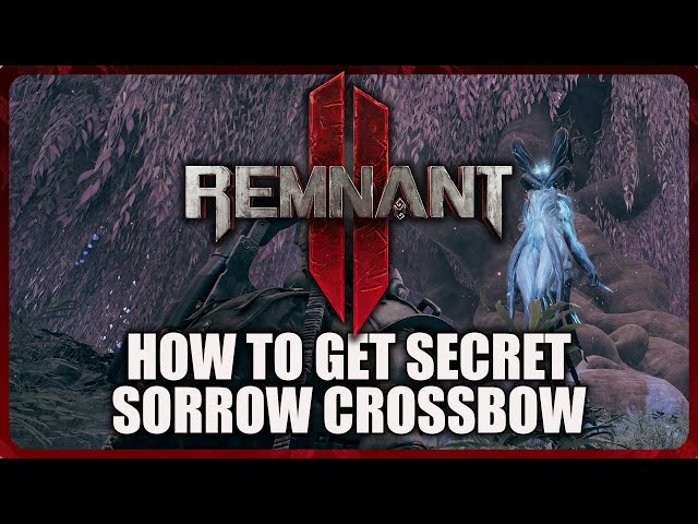 Remnant 2 - How to Get Secret Sorrow Crossbow (Tear of Kaeula)
