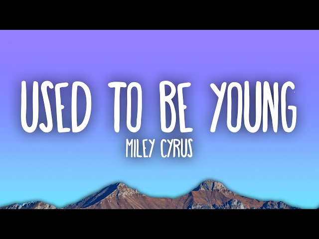 Miley Cyrus - Used To Be Young