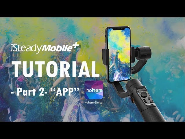 iSteady Mobile+ Tutorial- Part 2- APP "Hohem Gimbal"