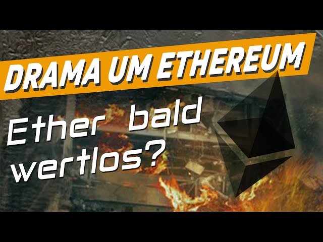 Drama um Ethereum - Ether bald wertlos?