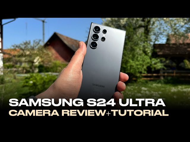 Samsung S24 Ultra Camera Review & Tutorial