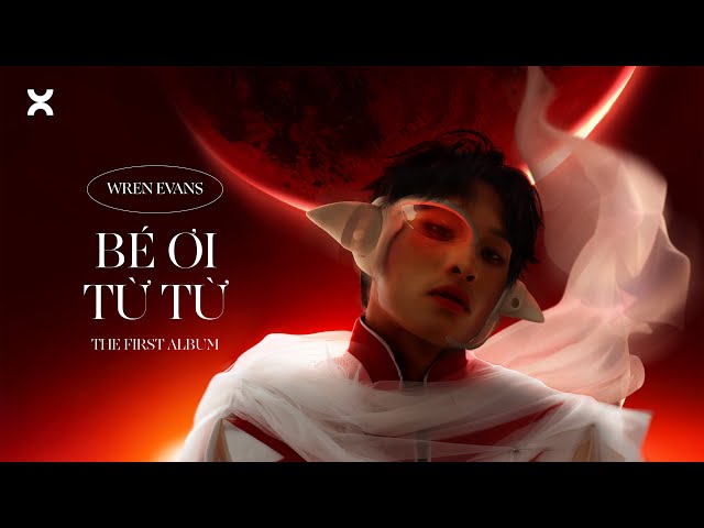 WREN EVANS - bé ơi từ từ | LOI CHOI The First Album (ft. itsnk)