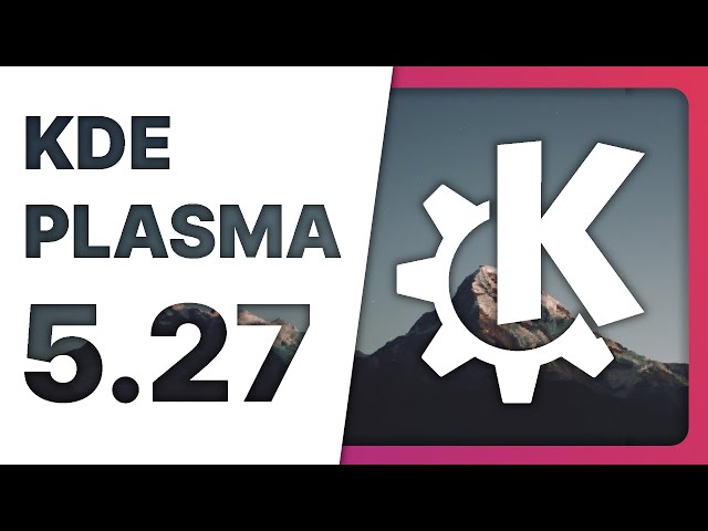 KDE PLASMA 5.27: the biggest, best KDE release yet!
