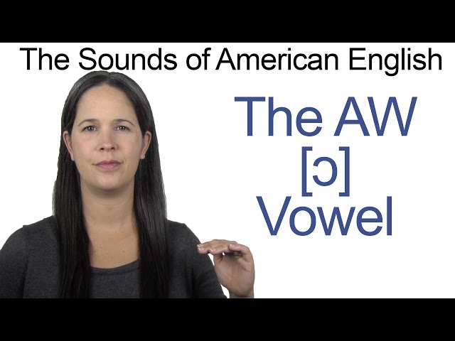 American English - AW [ɔ] Vowel - How to make the AW Vowel