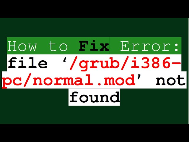 How to fix error: file ‘/grub/i386-pc/normal.mod’ not found | grub rescue error