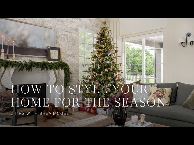 The holidays are near! Walk through 7 tips with Shea McGee on how to style your home for the season.