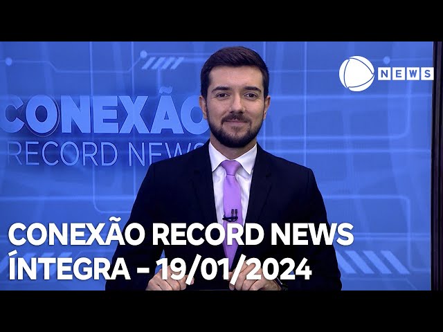Conexão Record News - 19/01/2024