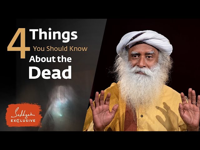 4 Things You Should Know About the Dead - Sadhguru's Teachings