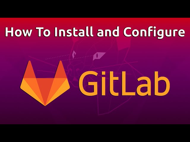 How To Install and Configure GitLab on Ubuntu