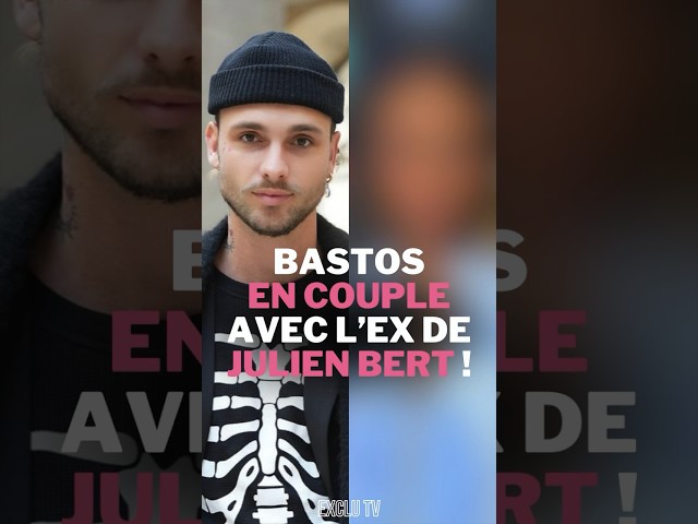 BASTOS ÉTAIT EN COUPLE AVEC L’EX DE JULIEN BERT 💔 #bastos #julienbert