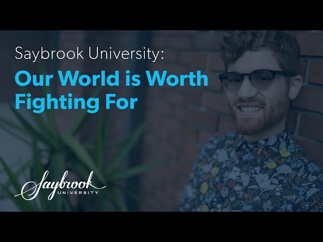 Saybrook University: Our World is Worth Fighting For