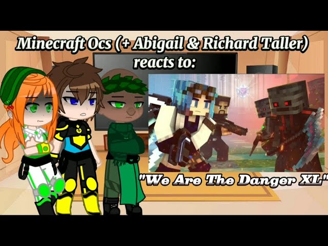 Minecraft Ocs (+ Abigail & @richardtallernumberonehero ) react to "We Are The Danger XL"