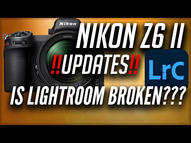 Nikon Z6 ii | Updates After Two Months Of Use | Is Lightroom Broken?