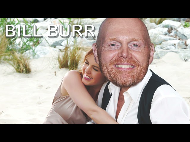 Bill Burr- I can't keep up with my new Husband...