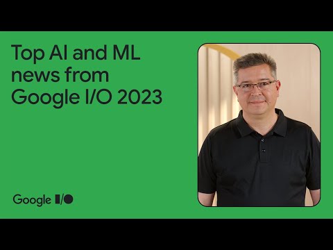 AI/ML Sessions at Google I/O 2023