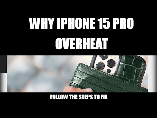 Why iPhone 15 pro overheat | iPhone 15 Pro Overheating Fix | How to Prevent & Resolve Heating Issues
