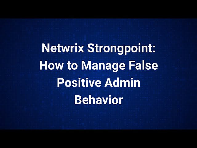 Netwrix Strongpoint: How to Manage False Positive Admin Behavior