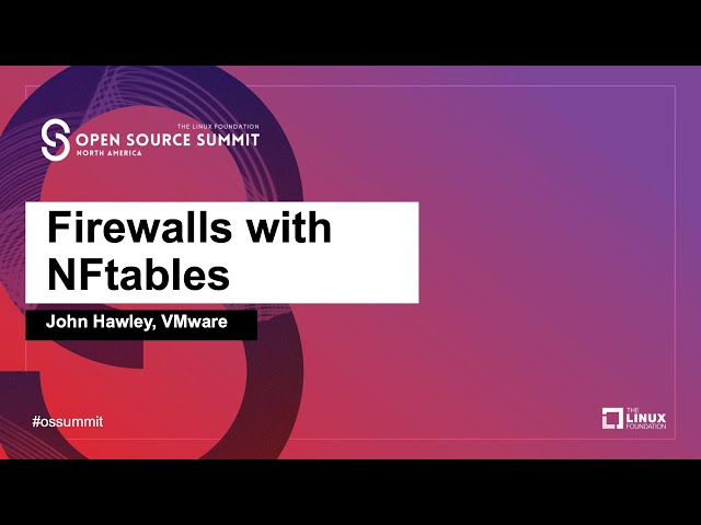 Firewalls with NFtables - John Hawley, VMware