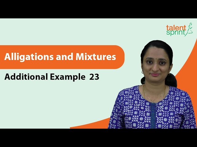 Alligations and Mixtures | Additional Example - 23 | TalentSprint Aptitude Prep