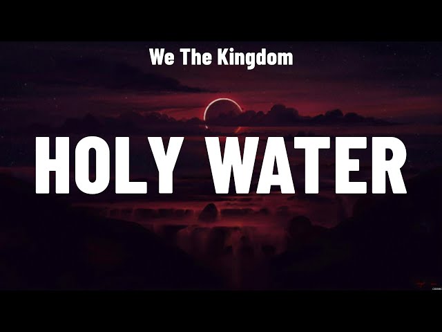 We The Kingdom - Holy Water (Lyrics) We The Kingdom, Hillsong Worship